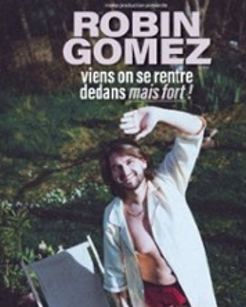 Robin Gomez, Viens on se rentre dedans mais fort