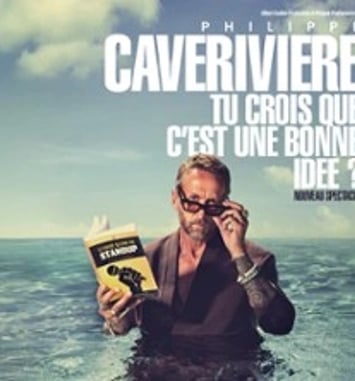 Philippe Caverivière : Tu crois que c'est une bonne idée ? (tournée)