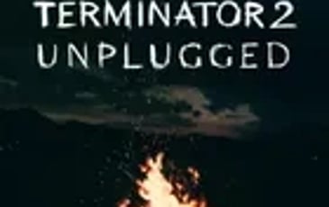 Terminator 2 et Unplugged