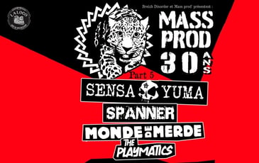 Les 30 ans de Mass Prod / Sensa Yuma - Spanner - Monde de merde - The Playmatics