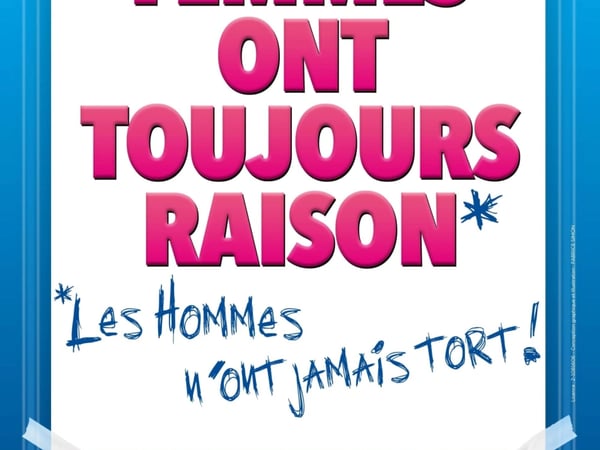 Les femmes ont toujours raison, les hommes n'ont jamais tort
